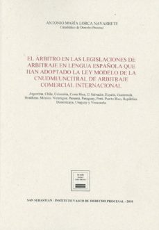 ARBITRO EN LAS LEGISLACIONES DE ARBITRAJE EN LENGUA ESPAÑOLA QUE HAN  ADOPTADO LA LEY MODELO DE LA CNUDMI/UNCITRAL DE ARBITRAJE COMERCIAL  INTERNACIONAL | ANTONIO MARIA LORCA NAVARRETE | Casa del Libro