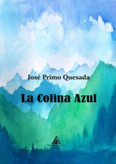 Descargar libros gratis en tableta Android LA COLINA AZUL de JOSE PRIMO QUESADA (Spanish Edition) iBook 9788494811173