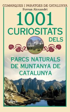 Descarga gratuita de libros pdf torrents 1001 CURIOSITATS DELS PARCS NATURALS DE MUNTANYA DE CATALUNYA. DE SCOBRIU LES SEVES HISTÒRIES I ANÈCDOTES I LES MILLORS EXCURSIONS A FER