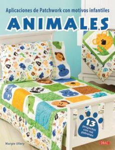 Descarga libros nuevos gratis. APLICACIONES DE PATCHWORK CON MOTIVOS INFANTILES ANIMALES: 13 PROYECTOS CON SUS PATRONES 9788498745573  de MARGIE ULLERY
