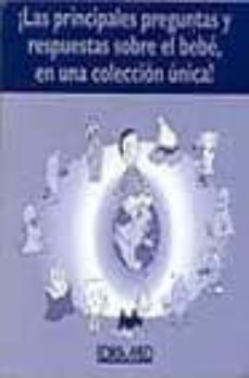 Portada de ¡LAS PRINCIPALES PREGUNTAS Y RESPUESTAS SOBRE EL BEBE, EN UNA COL ECCION UNICA! (10 VOLS.)