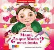 Portada de MAMI, ¿A QUE MARIA NO ES TONTA? (UNA HISTORIA SOBRE EL SINDROME D OWN) CUENTOS CON CORAZON