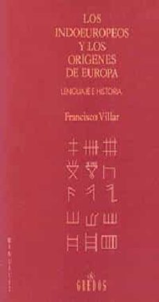 Portada de LOS INDOEUROPEOS Y LOS ORIGENES DE EUROPA: LENGUAJE E HISTORIA (2 ª ED.)