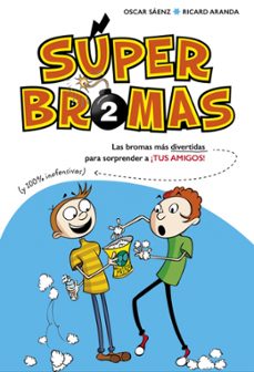 Portada de SUPER BROMAS. LAS BROMAS MAS DIVERTIDAS (Y 100% INOFENSIVAS) PARA SORPRENDER A ¡TUS AMIGOS! (SUPERBROMAS 2)