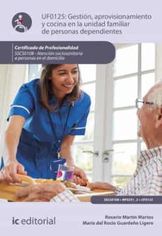Portada de (I.B.D.) SSCS0108 GESTION, APROVISIONAMIENTO Y COCINA EN LA UNIDA D FAMILIAR DE PERSONAS DEPENDIENTES.- ATENCION SOCIOSANITARIA A PERSONAS DEPENDIENTES EN EL DOMICILIO