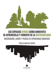 Descargar libros de texto en pdf gratis LOS ESPACIOS VERDES COMO AMBIENTES DE APRENDIZAJE Y FOMENTO DE LA SOSTENIBILIDAD: INVESTIGACION, DISEÑO Y PILOTAJE DE           EXPERIENCIAS EDUCATIVAS (Literatura española)