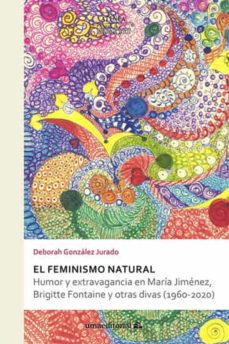 Descargas de libros electrónicos gratis de pda EL FEMINISMO NATURAL de DEBORAH GONZALEZ JURADO in Spanish MOBI FB2 ePub 9788413351483