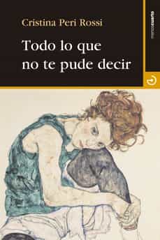 Descargas de audio de libros de texto gratis TODO LO QUE NO TE PUDE DECIR (Literatura española) 9788415740483 de CRISTINA PERI ROSSI