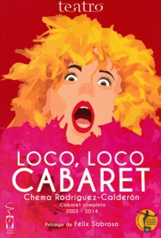 Libros de audio descarga gratis. LOCO, LOCO CABARET: CABARET COMPLETO 2003-2015 de CHEMA RODRIGUEZ-CALDERON 9788416107483 (Spanish Edition) 
