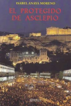 Descarga un libro de google books EL PROTEGIDO DE ASCLEPIO 9788417604783 de ISABEL ANAYA MORENO en español FB2
