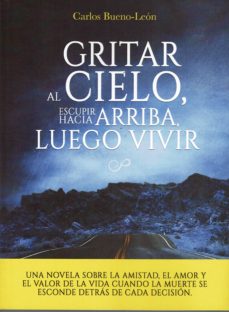 Audiolibros gratis para descargar en la computadora GRITAR AL CIELO, ESUPIR HACIA ARRIBA, LUEGO, VIVIR DJVU RTF (Literatura española) de CARLOS BUENO LEON 9788417721183