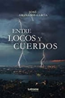 Libera descargas de ebooks ENTRE LOCOS Y CUERDOS de JOSE GRANADOS GARCIA 9788417935283 DJVU PDF in Spanish