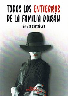 Descarga gratuita de libros electrónicos de Google TODOS LOS ENTIERROS DE LA FAMILIA DURAN in Spanish de SILVIA GONZALEZ GARCIA 9788419492883