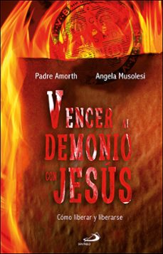 VENCER AL DEMONIO CON JESUS: COMO LIBERAR Y LIBERARSE | GABRIELE AMORTH |  Casa del Libro