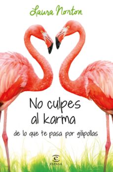 Descargar ebook desde google books mac os NO CULPES AL KARMA DE LO QUE TE PASA POR GILIPOLLAS de LAURA NORTON 9788467041583 (Spanish Edition)