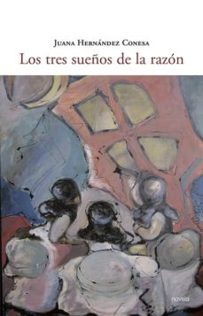 Descarga gratuita de libros para ipod LOS TRES SUEÑOS DE LA RAZON de JUANA HERNANDEZ CONESA ePub 9788481989083