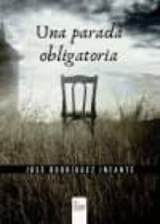 Libros en línea descargar ipod UNA PARADA OBLIGATORIA de JOSE RODRIGUEZ INFANTE (Literatura española)