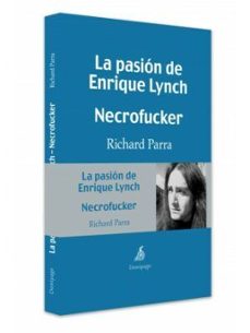 Descarga libros gratis en línea. LA PASIÓN DE ENRIQUE LYNCH. NECROFUCKER 9788494108983 de RICHARD PARRA en español 