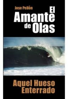 Descargar ebooks gratuitos en formato pdf EL AMANTE DE OLAS: AQUEL HUESO ENTERRADO (Literatura española) PDF ePub