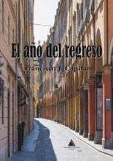 Descargar colecciones de libros electrónicos de epub EL AÑO DEL REGRESO de FRANCISCO J. CAPITAN in Spanish