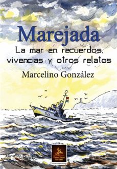 Libros de texto para descargar en línea. MAREJADA: LA MAR EN VIVENCIAS, RECUERDOS Y OTROS RELATOS de MARCELINO GONZALEZ CHM iBook MOBI 9788498029383 in Spanish