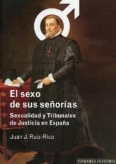 Descargar SEXO DE SUS SEÑORIAS: SEXUALIDAD Y TRIBUNALES DE JUSTICIA EN ESPA ÑA gratis pdf - leer online