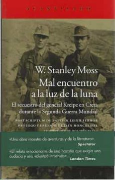 MAL ENCUENTRO A LA LUZ DE LA LUNA. EL SECUESTRO DEL GENERAL KREIPE EN CRETA  DURANTE LA SEGUNDA GUERRA MUNDIAL de W. STANLEY MOSS | Casa del Libro