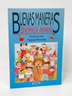 BUENAS MANERAS. 201 NORMAS DE URBANIDAD. de SERNA VARA (ANA) Y MENENDEZ  (MARGARITA).– | Casa del Libro