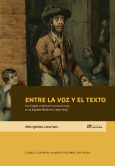 Portada de ENTRE LA VOZ Y EL TEXTO: LOS CIEGOS ORACIONEROS Y PAPELISTAS EN LA ESPAÑA MODERNA (1500-1836)