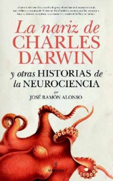 Portada de LA NARIZ DE CHARLES DARWIN Y OTRAS HISTORIAS DE LA NEUROCIENCIA
