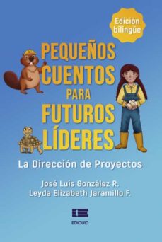 PEQUEÑOS CUENTOS PARA FUTUROS LÍDERES de JOSE LUIS GONZALEZ R./LEYDA  ELIZABETH JARAMILLO F | Casa del Libro