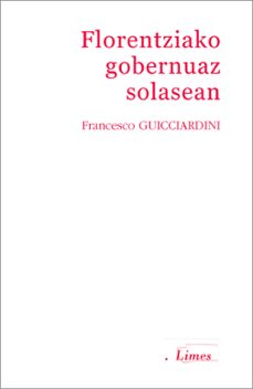 Descargar libro electrónico gratis en italiano FLORENTZIAKO GOBERNUAZ SOLASEAN  de FRANCESCO GUICCIARDINI 9788413190693