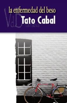 Descarga de libros electrónicos para teléfonos Android LA ENFERMEDAD DEL BESO de TATO CABAL