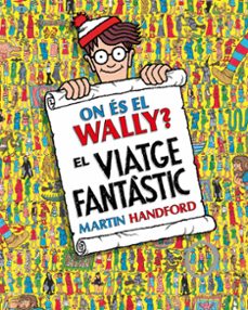 Busca y descarga ebooks ON ÉS EL WALLY? - EL VIATGE FANTÀSTIC CHM PDF MOBI en español de MARTIN HANDFORD 9788419910493