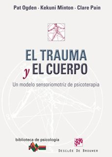 Descargar EL TRAUMA Y EL CUERPO: UN MODELO SENSORIOMOTRIZ DE PSICOTERAPIA gratis pdf - leer online