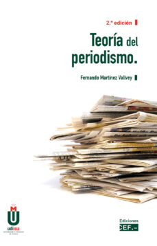 Descargar ebooks gratuitos de teléfonos inteligentes. TEORIA DEL PERIODISMO (Spanish Edition) de FERNANDO MARTINEZ VALLVEY 9788445441893