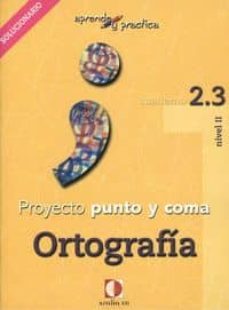 Bressoamisuradi.it Proyecto Punto Y Coma: Cuaderno 2.3 Ortografia (Aprende Y Pract Ica) Solucionario Image
