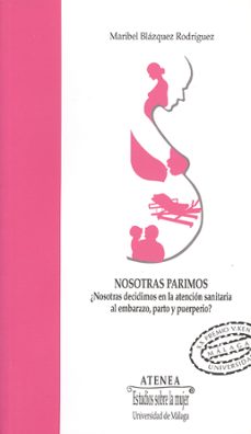 Descargar libros electrónicos pdf descargados NOSOTRAS PARIMOS: ¿NOSOTRAS DECIDIMOS EN LA ATENCION SANITARIA AL EMBARAZO, PARTO Y PUERPERIO? PDB de MARIBEL BLAZQUEZ RODRIGUEZ (Literatura española) 9788497473293
