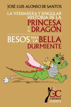 Portada de LA VERDADERA Y SINGULAR HISTORIA DE LA PRINCESA Y EL DRAGON; BESO S PARA LA BELLA DURMIENTE