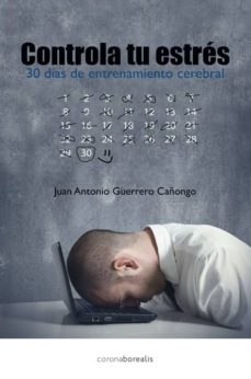 Portada de CONTROLA TU ESTRES, EN 30 DIAS CON ENTRENAMIENTO CEREBRAL