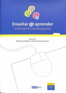 Portada de ENSEÑAR @ APREDER INTERNET ENLA EDUCACION. VOLUMEN 1 NUEVOS PARADIGMAS Y APLICACIONES EDUCATIVAS