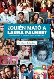 Portada de ¿QUIEN MATO A LAURA PALMER?: PERSONAJES DE LA TELE QUE NUNCA OLVI DAREMOS