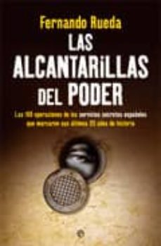 Portada de LAS ALCANTARILLAS DEL PODER: LAS 100 OPERACIONES DE LOS SERVICIOS SECRETOS ESPAÑOLES QUE MARCARON SUS ULTIMOS 35 AÑOS DE HISTORIA