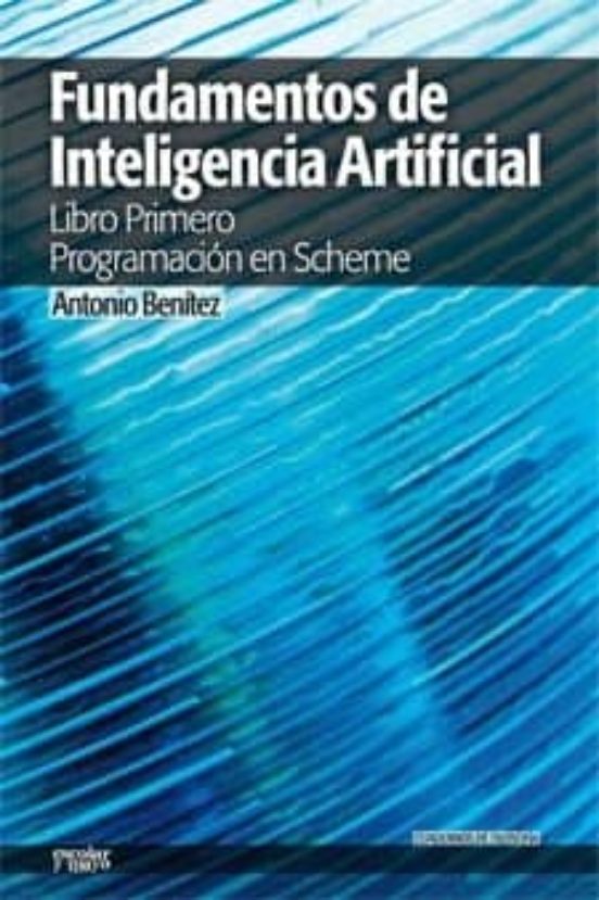 FUNDAMENTOS DE INTELIGENCIA ARTIFICIAL: LIBRO PRIMERO PROGRAMACIO N EN ...