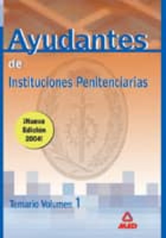 AYUDANTES DE INSTITUCIONES PENITENCIARIAS: TEMARIO (VOL. I)