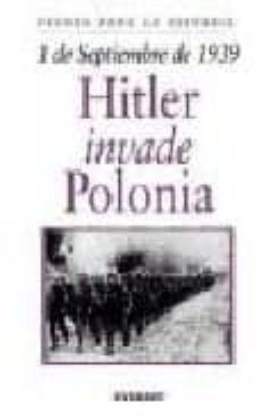 1 DE SEPTIEMBRE DE 1939: HITLER INVADE POLONIA | VV.AA. | Casa Del ...