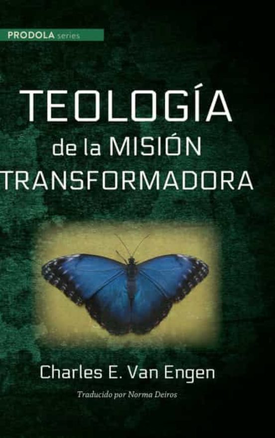 Teologia De La Mision Transformadora De Charles E Van Engen Casa Del Libro 3299
