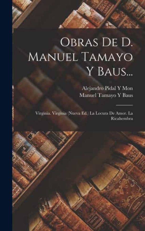 OBRAS DE D. MANUEL TAMAYO Y BAUS... de MANUEL TAMAYO Y BAUS/ALEJANDRO