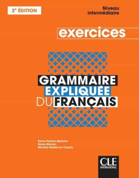 GRAMMAIRE EXPLIQUEE DU FRANÇAIS - NIVEAU INTERMEDIAIRE (B1-B2): CAHIER ...