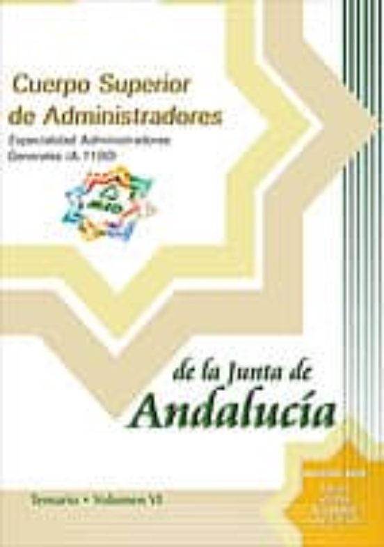 CUERPO SUPERIOR DE ADMINISTRADORES DE LA JUNTA DE ANDALUCIA: ESPE CIALIDAD ADMINISTRADORES GENERALES (A1100): TEMARIO (VOL. VI)